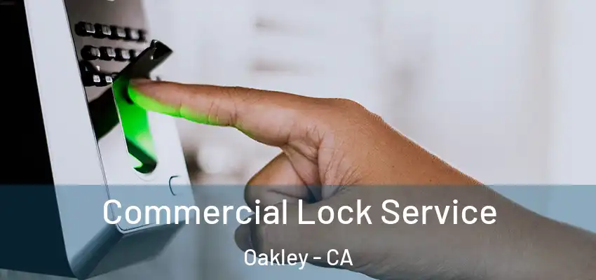 Commercial Lock Service Oakley - CA