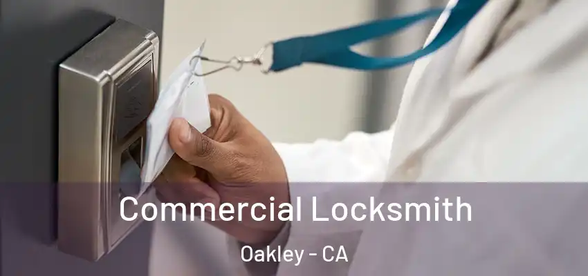 Commercial Locksmith Oakley - CA