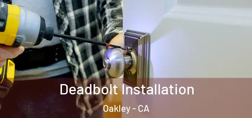  Deadbolt Installation Oakley - CA
