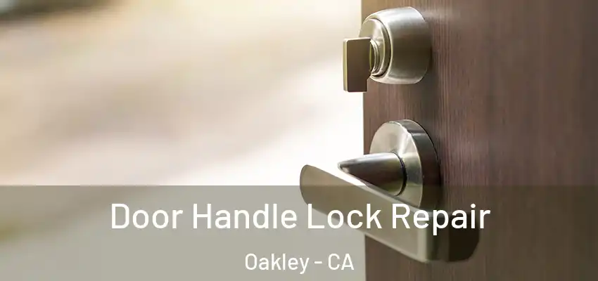 Door Handle Lock Repair Oakley - CA