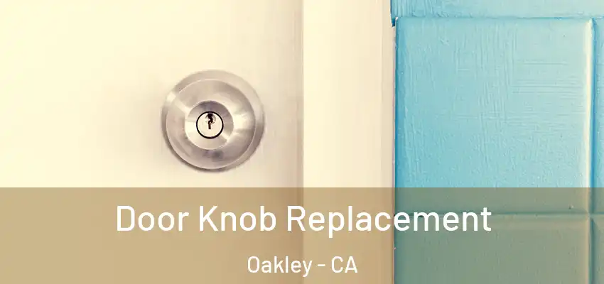 Door Knob Replacement Oakley - CA