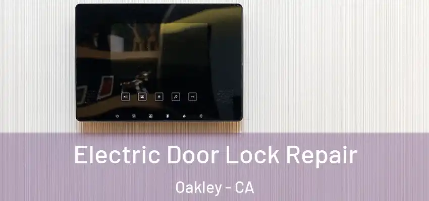 Electric Door Lock Repair Oakley - CA