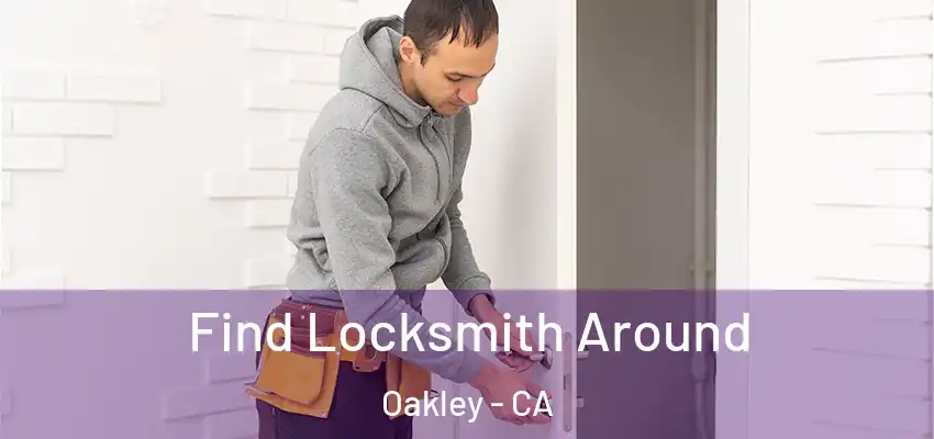  Find Locksmith Around Oakley - CA