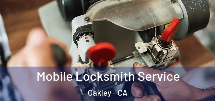  Mobile Locksmith Service Oakley - CA