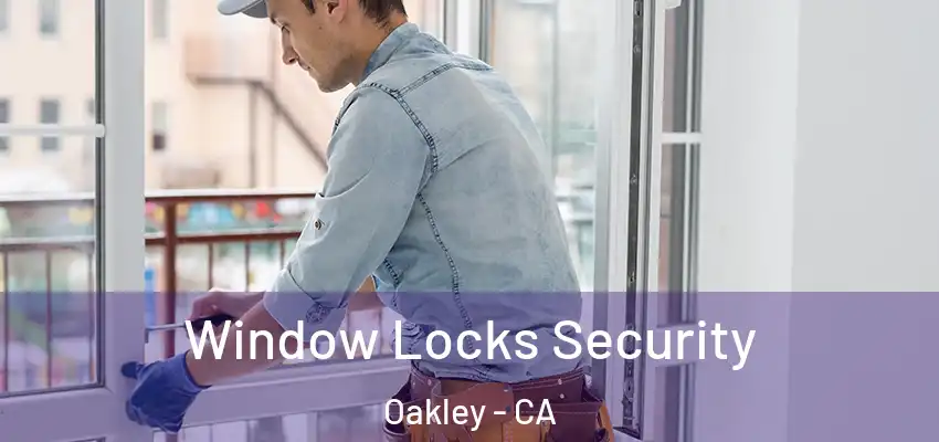  Window Locks Security Oakley - CA